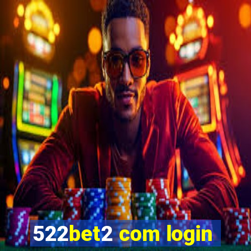 522bet2 com login